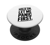 Hold On Let Me Panic First Funny Stress Relief Quote PopSockets Adhesive PopGrip