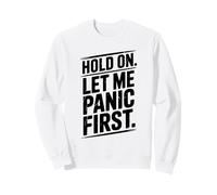 Hold On Let Me Panic First Funny Stress Relief Quote Sweatshirt