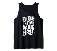 Hold On Let Me Panic First Funny Stress Relief Quote Tank Top