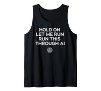 Hold On Let Me Run It Through AI Funny Geek Quote Design Tank Top