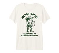 Hold On Partner I Gotta Feed My Sourdough Starter Premium T-Shirt