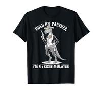 Hold On Partner I'm Overstimulated Dinosaur T-Shirt