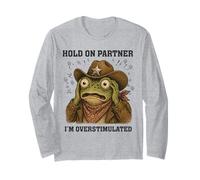 Hold On Partner I'm Overstimulated Funny Western Frog Meme Long Sleeve T-Shirt