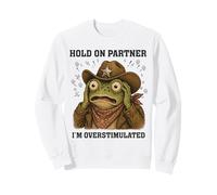 Hold On Partner I'm Overstimulated Funny Western Frog Meme Sweatshirt