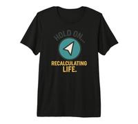 Hold On Recalculating Life Arrow Premium T-Shirt