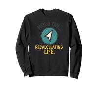 Hold On Recalculating Life Arrow Sweatshirt