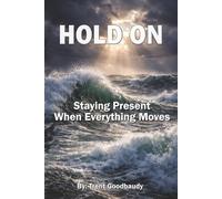 HOLD ON: Staying Present When Everything Moves (The Liberty Truth Series)