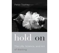 Hold On: The Life, Science, and Art of Waiting