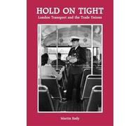 Hold on Tight: London Transport and the Trade Unions