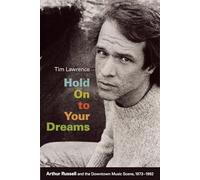 Hold On to Your Dreams: Arthur Russell and the Downtown Music Scene, 1973-1992