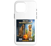 Hold on Your Come Back is Coming 2025 to 2026 Dog Hope Gift Case for iPhone 16 Pro Max