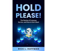 Hold Please!: The Demise of Customer Service...and How to Get it Back