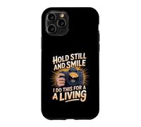 Hold Still and Smile I Do This for a Living Photography Case for iPhone 11 Pro
