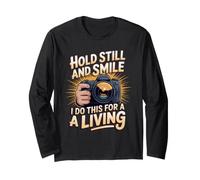 Hold Still and Smile I Do This for a Living Photography Long Sleeve T-Shirt