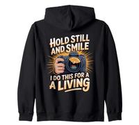 Hold Still and Smile I Do This for a Living Photography Zip Hoodie