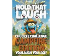 Hold That Laugh Chuckle Challenge: Camp Fire Edition - You Laugh, You Lose!: Funny Jokes, Silly Questions & Laugh Challenges for Campfire fun, Game ... Smart & Silly Jokes for Clever Kids)