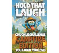 Hold That Laugh Chuckle Challenge: Camp Fire Edition - You Laugh, You Lose!: Funny Jokes, Silly Questions & Laugh Challenges for Campfire fun, Game ... Smart & Silly Jokes for Clever Kids)