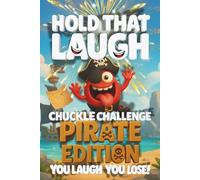 Hold That Laugh Chuckle Challenge: Pirate Edition - You Laugh, You Lose!: Funny Jokes, Silly Questions & Laugh Challenges for Pirate fun, Game Nights ... Smart & Silly Jokes for Clever Kids)