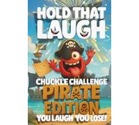 Hold That Laugh Chuckle Challenge: Pirate Edition - You Laugh, You Lose!: Funny Jokes, Silly Questions & Laugh Challenges for Pirate fun, Game Nights ... Smart & Silly Jokes for Clever Kids)