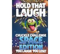 Hold That Laugh Chuckle Challenge: Space Edition - You Laugh, You Lose!: Funny Jokes, Silly Questions & Laugh Challenges for Space fun, Game Nights & ... Smart & Silly Jokes for Clever Kids)
