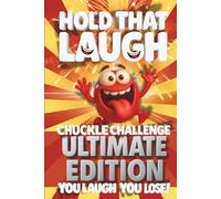Hold That Laugh Chuckle Challenge: Ultimate Edition - You Laugh, You Lose!: Funny Jokes, Silly Questions & Laugh Challenges for Game Night, Road Trips ... Smart & Silly Jokes for Clever Kids)