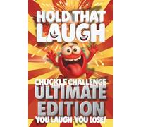 Hold That Laugh Chuckle Challenge: Ultimate Edition - You Laugh, You Lose!: Funny Jokes, Silly Questions & Laugh Challenges for Game Night, Road Trips ... Smart & Silly Jokes for Clever Kids)
