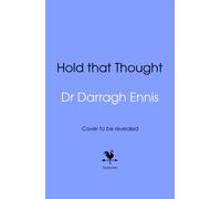 Hold That Thought : How we create, use, strengthen and lose our memories