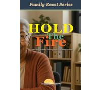 Hold the Fire: Certified Director/Elder Training Manual for BRIGHTFamilies: Trustwork and Family Reset series Training Manual for The BRIGHTFamilies ... Families™ Trustwork Foster Series)