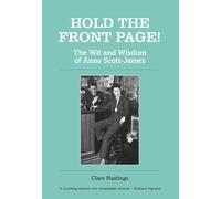 Hold the Front Page!: The Wit and Wisdom of Anne Scott-James