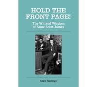 Hold the Front Page! : The Wit and Wisdom of Anne Scott-James