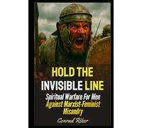 Hold The Invisible Line: Spiritual Warfare For Men Against Marxist-Feminist Misandry (Redpilled Wisdom (satire))