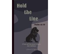 Hold the Line Psalm 46:10: A Prayer and Praise Journal to Capture God's Faithfulness