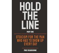 Hold The Line: Stoicism for the Man Who Has to Show Up Every Day