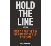 Hold The Line: Stoicism for the Man Who Has to Show Up Every Day