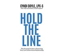 Hold the Line: The Essential Guide to Protecting Your Law Enforcement Relationship