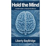 Hold The Mind: A Field Guide to Mental Resilience