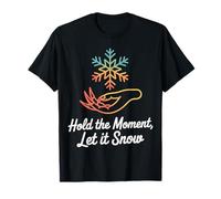 Hold the Moment Let It Snow Snowflake Hand Design T-Shirt