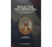 Hold The Old Speeches: The Continental Congress’ Diplomatic Mission Among the Ohio Indians, 1775