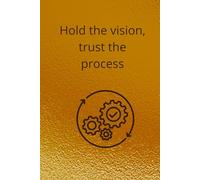 Hold The Vision, Trust The Process: Motivational And Inspirational Notebook