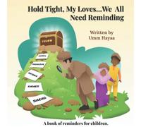 Hold Tight, My Loves...We All Need Reminding: A book of Islamic reminders for children. (Hold Tight Stories)