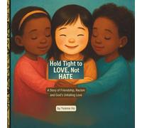 Hold Tight to Love Not Hate: A Story of Friendship, Racism and God's Unfailing Love (Mei Li Marie: Origins of a Guardian Book Series--Prequel to the Guardian of Creation Book Series)