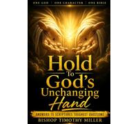 HOLD TO GOD'S UNCHANGING HAND: ANSWERS TO SCRIPTURES TOUGHEST QUESTIONS