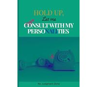 Hold Up, Let Me Consult With My Personalities: Expressive Journal For Clarity, Inner Peace, Stress Relief (MINI)