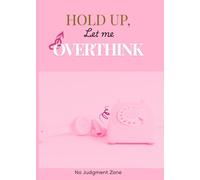 Hold Up, Let Me Overthink: Mini Journal, A Guided Journal to Calm Anxiety & Quiet the Mind, Mindfulness, Clarity, Inner Peace, Stress Relief