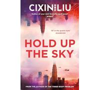 Hold Up the Sky: Liu Cixin (An Ad Astra book)