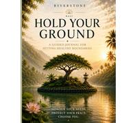 Hold Your Ground: A Guided Journal for Setting Healthy Boundaries