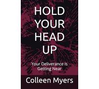 HOLD YOUR HEAD UP: Your Deliverance is Getting Near
