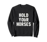 HOLD YOUR HORSES Bold Typographic Sweatshirt