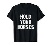 Hold Your Horses Bold Typographic T-Shirt