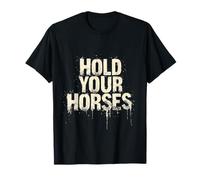 Hold Your Horses Bold Typographic T-Shirt